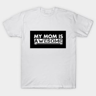 My Mom is Awesome T-Shirt